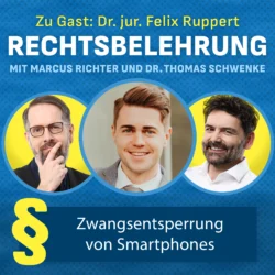 Podcast-Cover von Rechtsbelehrung mit zu Gast Dr. jur. Felix Ruppert, Marcus Richter und Dr. Thomas Schwenke. Überschrift Zwangsentsperrung von Smartphones mit Paragraphensymbol. Hintergrund blau mit gepunktetem Muster.