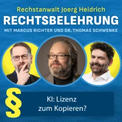 Rechtsanwalt Joerg Heidrich Rechtsbelehrung mit Marcus Richter und Dr. Thomas Schwenke KI: Lizenz zum Kopieren?