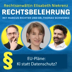 Rechtsanwältin Elisabeth Niekrenz Rechtsbelehrung mit Marcus Richter und Dr. Thomas Schwenke EU-Pläne: KI statt Datenschutz?